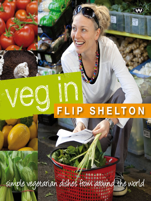 Title details for Veg In: Simple vegetarian dishes from around the world by Flip Shelton - Available